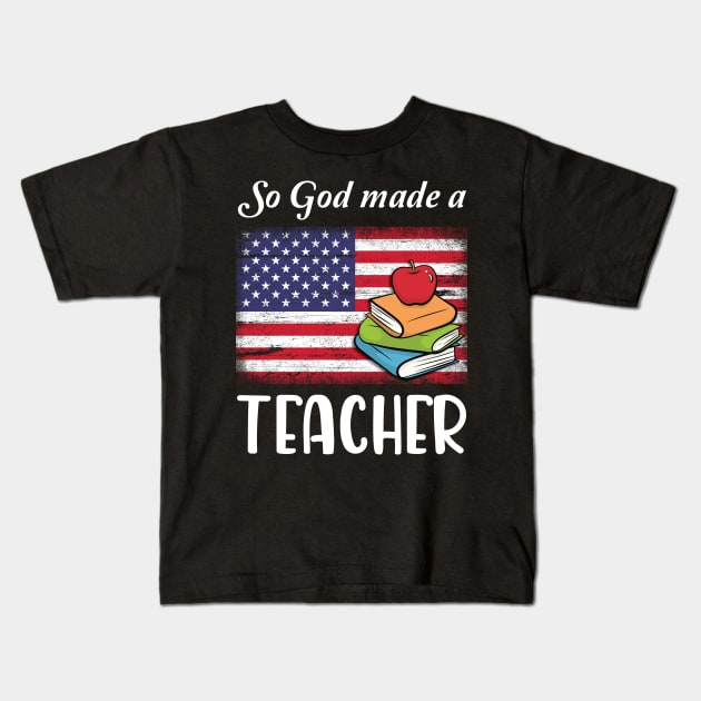 Vintage US Flag And Books So God Made A Teacher Happy American Independence July 4th Day Kids T-Shirt by Cowan79